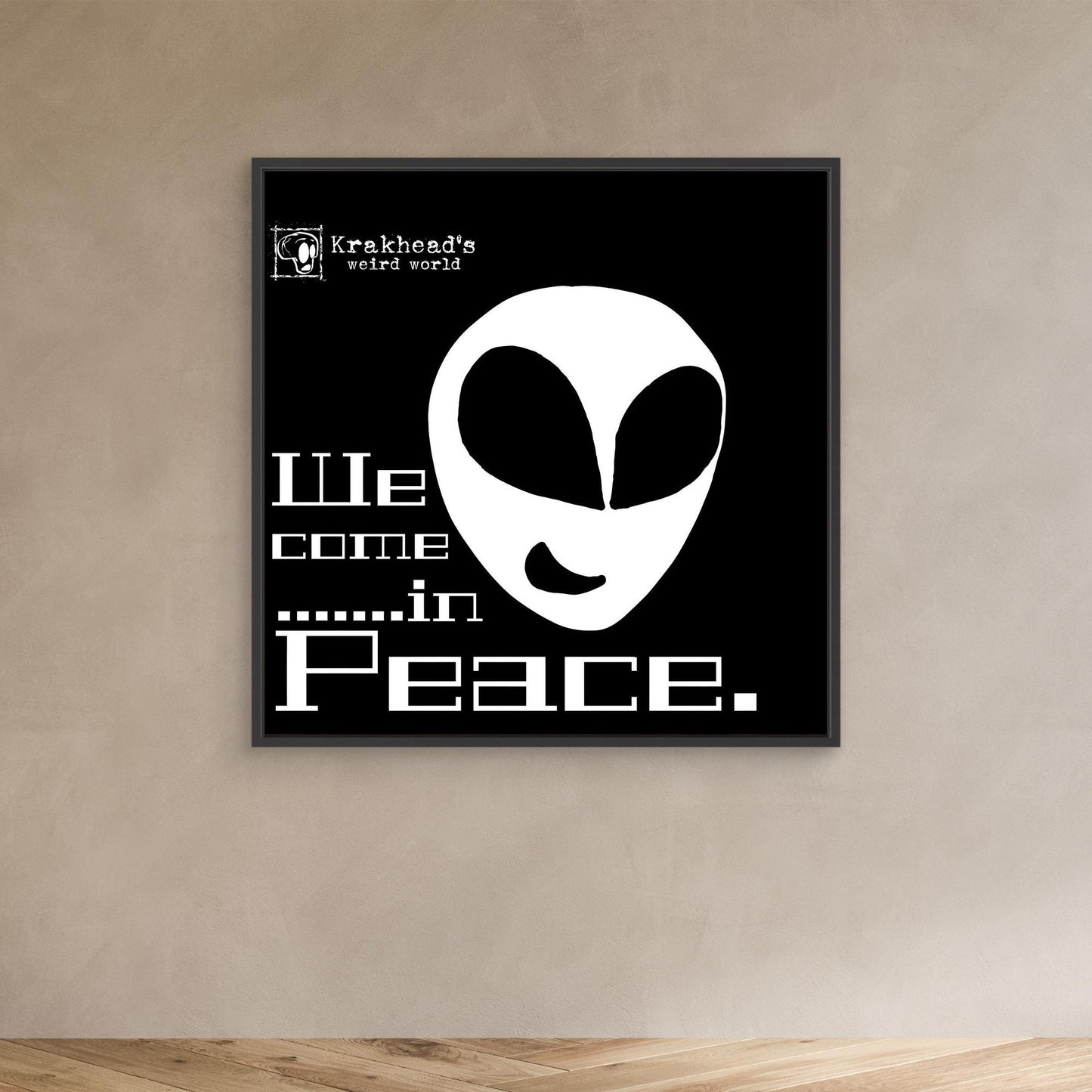 Krakhead's, 'We come in peace.'
