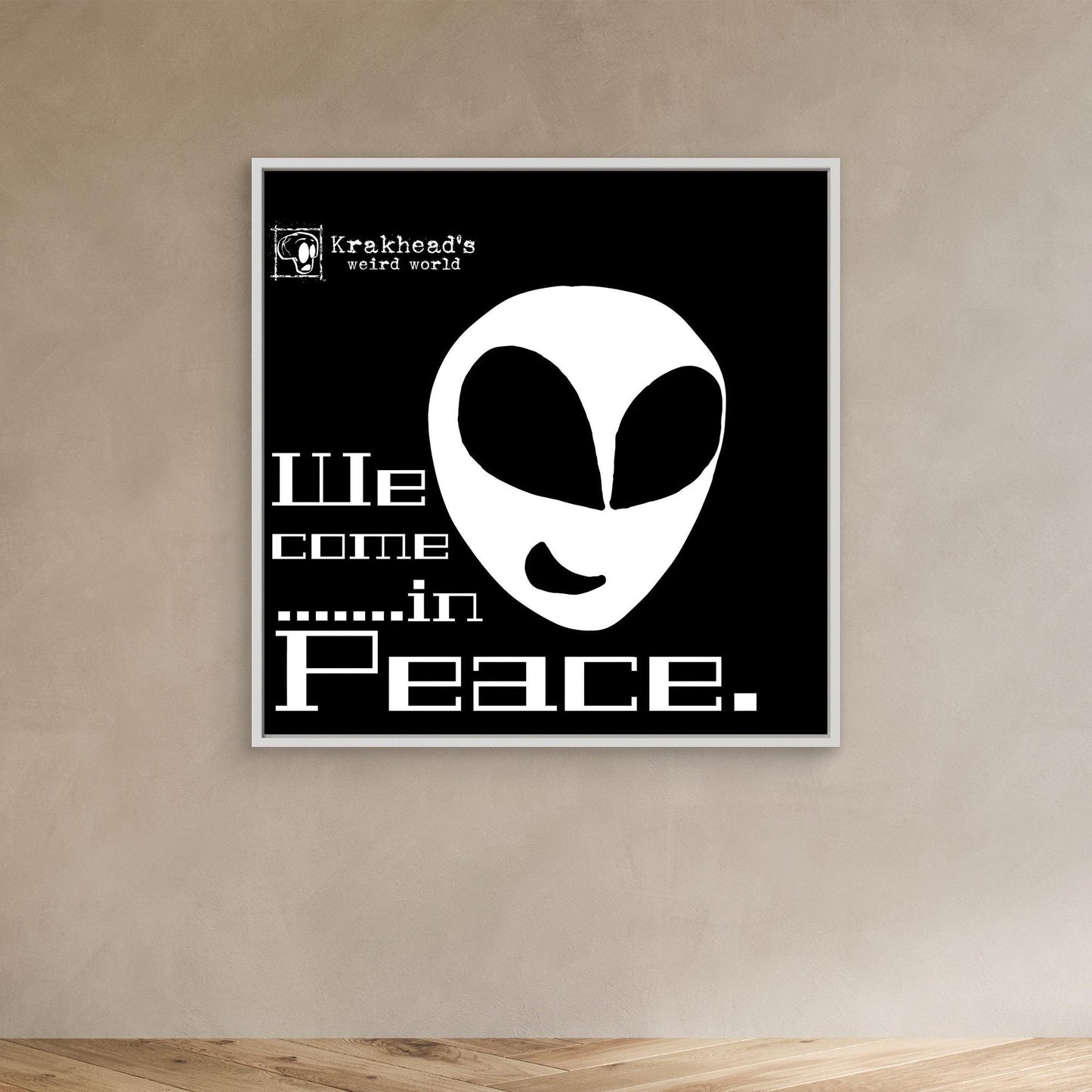 Krakhead's, 'We come in peace.'